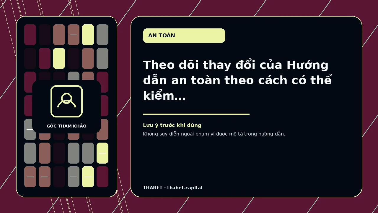 Theo dõi thay đổi của Hướng dẫn an toàn theo cách có thể kiểm tra – cho người đang ghi chú để kiểm tra lại…
