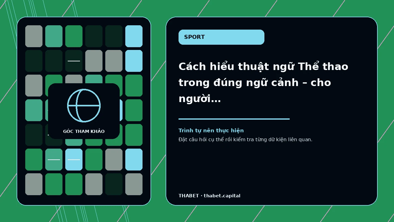 Cách hiểu thuật ngữ Thể thao trong đúng ngữ cảnh – cho người muốn hiểu điều kiện trước khi chuyển sang nội…