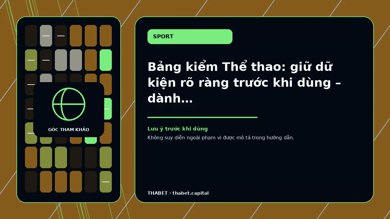 Bảng kiểm Thể thao: giữ dữ kiện rõ ràng trước khi dùng – dành cho người đọc cần kiểm tra trước khi dùng