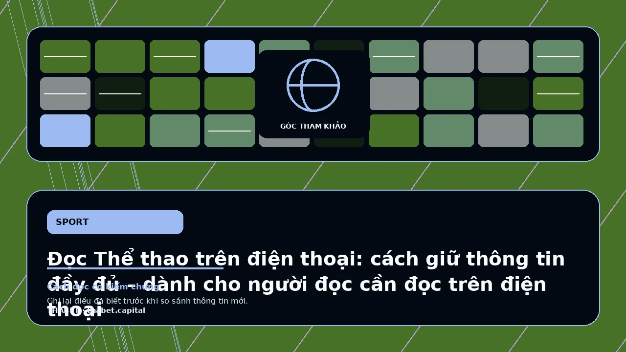 Đọc Thể thao trên điện thoại: cách giữ thông tin đầy đủ – dành cho người đọc cần đọc trên điện thoại