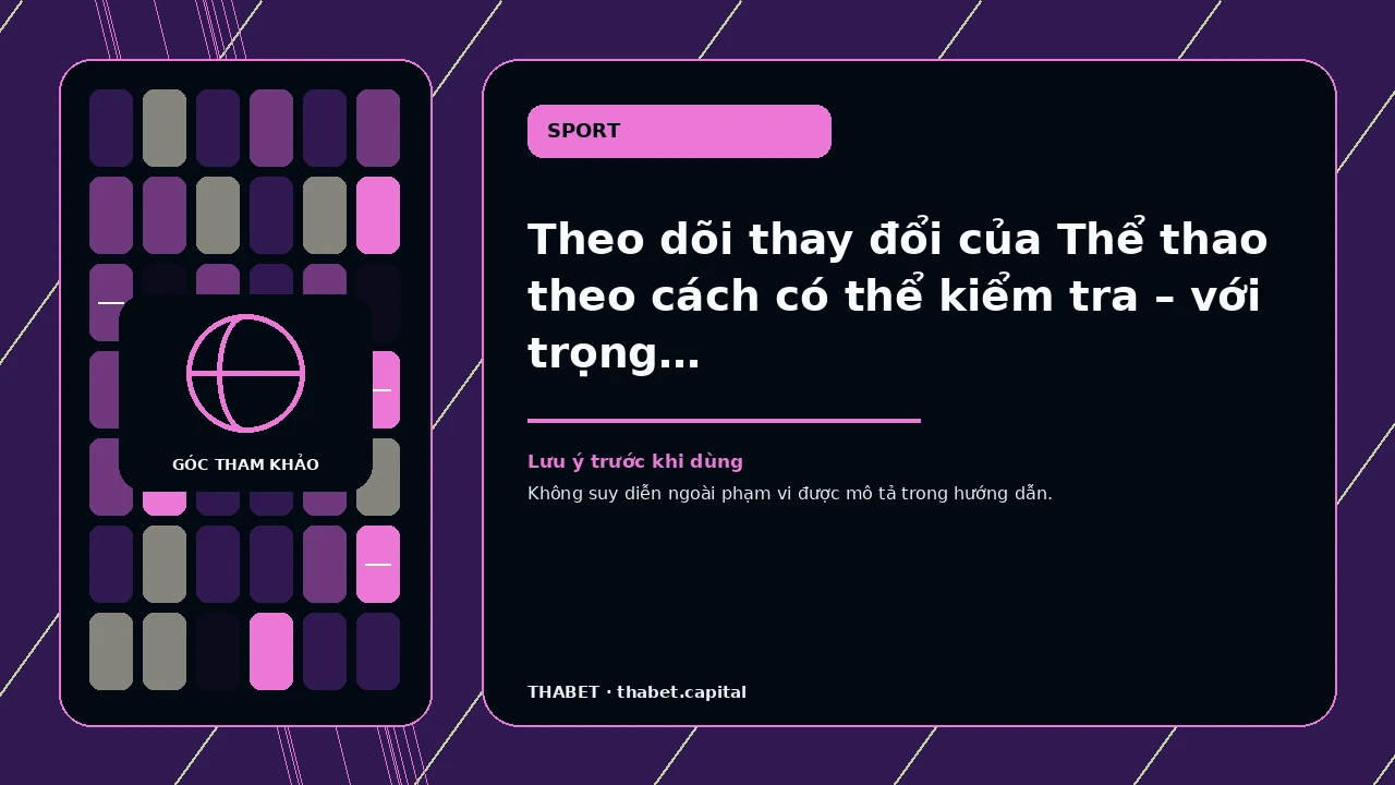 Theo dõi thay đổi của Thể thao theo cách có thể kiểm tra – với trọng tâm lịch, tên giải, thời điểm, múi…