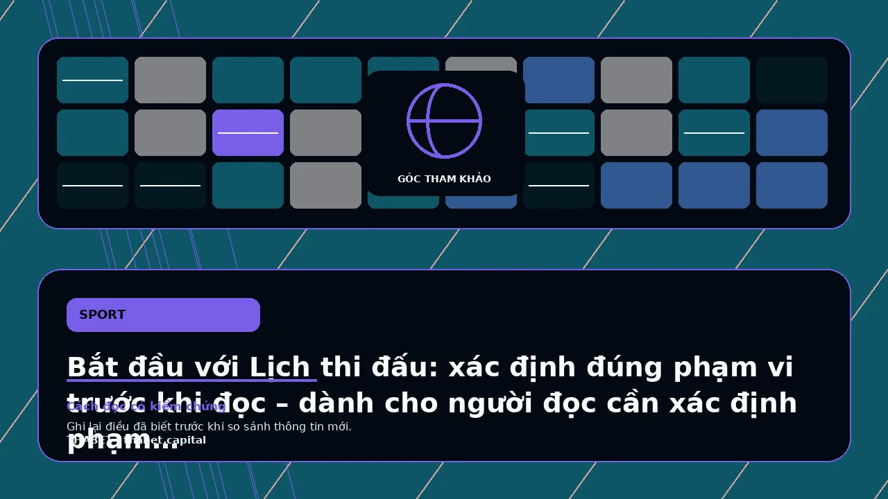 Bắt đầu với Lịch thi đấu: xác định đúng phạm vi trước khi đọc – dành cho người đọc cần xác định phạm vi
