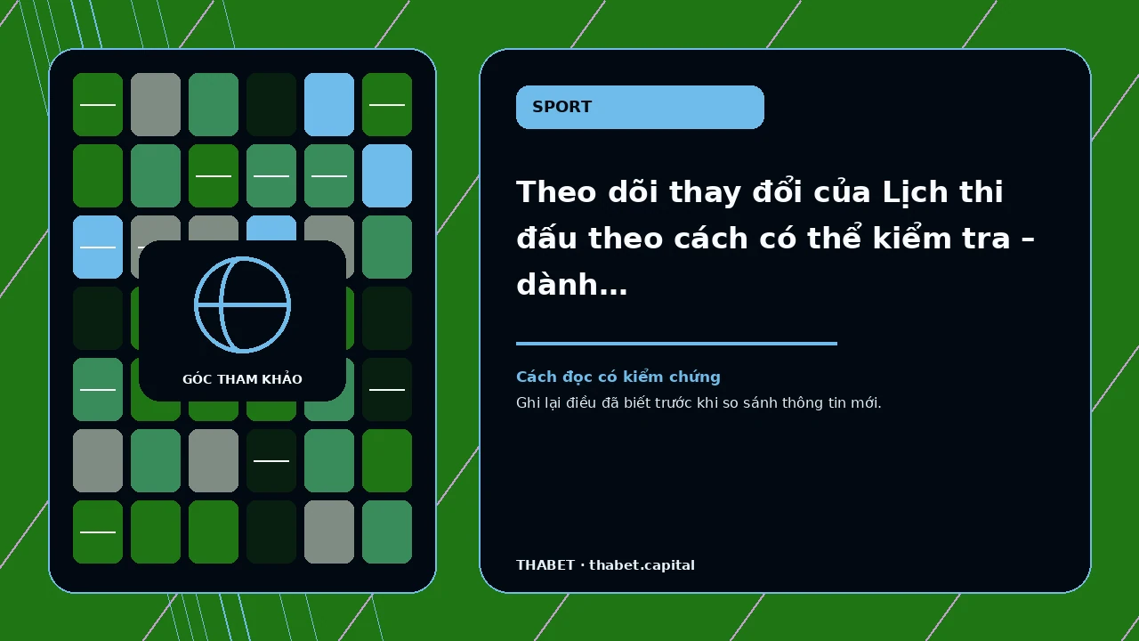 Theo dõi thay đổi của Lịch thi đấu theo cách có thể kiểm tra – dành cho người đọc cần theo dõi thay đổi