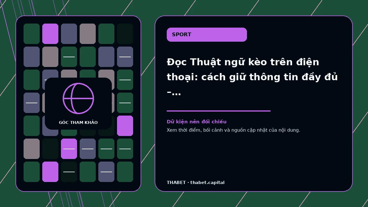 Đọc Thuật ngữ kèo trên điện thoại: cách giữ thông tin đầy đủ – trong tình huống người cần tách thông tin…