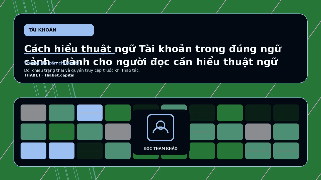 Cách hiểu thuật ngữ Tài khoản trong đúng ngữ cảnh – dành cho người đọc cần hiểu thuật ngữ