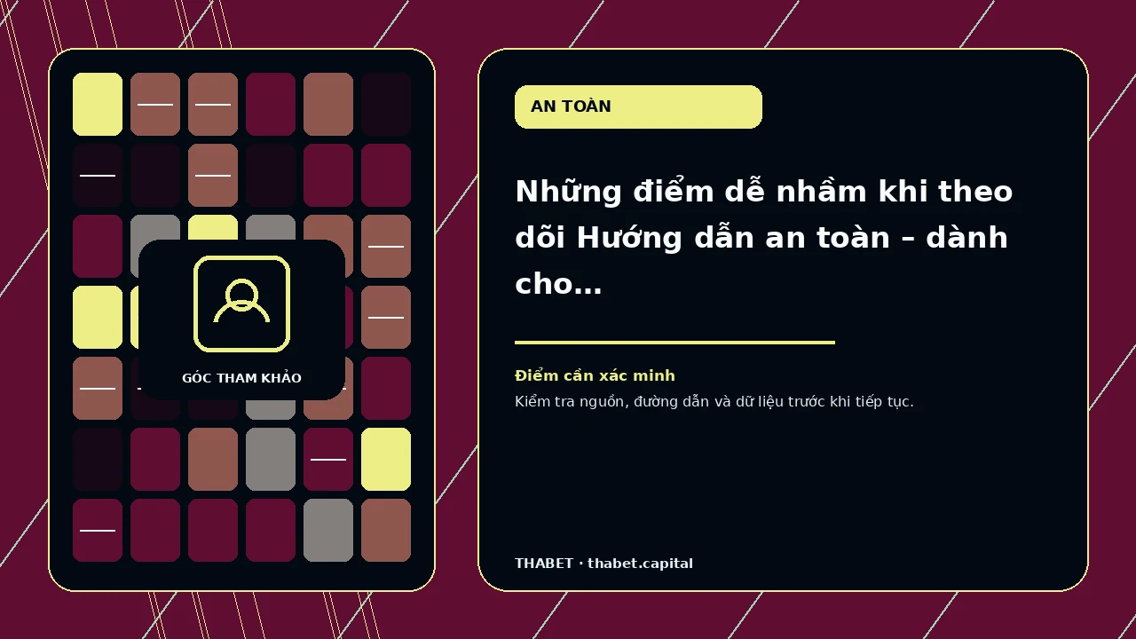 Những điểm dễ nhầm khi theo dõi Hướng dẫn an toàn – dành cho người đọc cần tránh nhầm lẫn